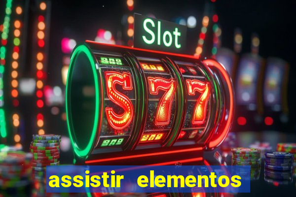 assistir elementos filme completo dublado drive