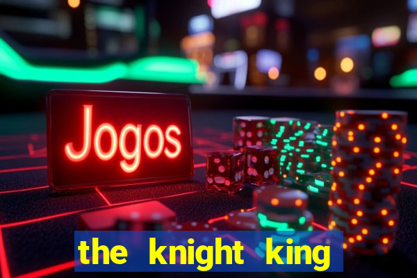 the knight king who returned with a god wiki