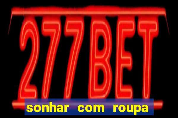 sonhar com roupa íntima feminina