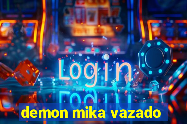 demon mika vazado