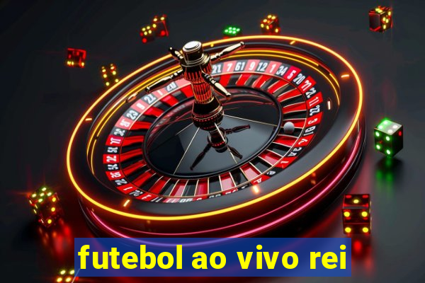 futebol ao vivo rei