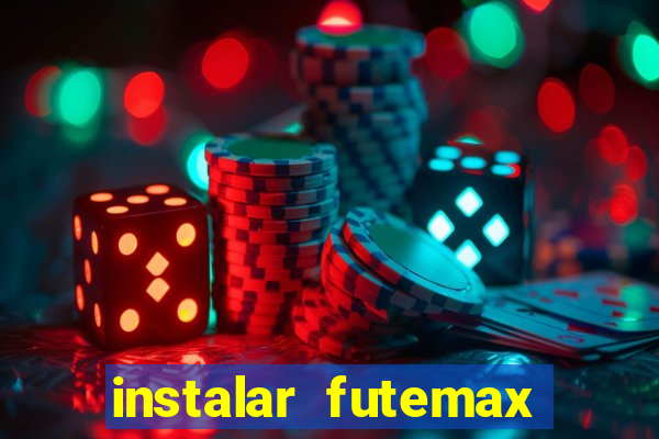 instalar futemax futebol ao vivo