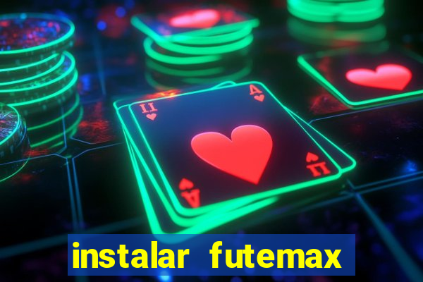 instalar futemax futebol ao vivo