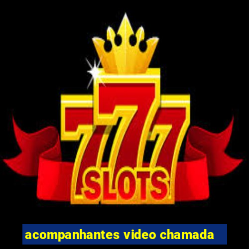 acompanhantes video chamada