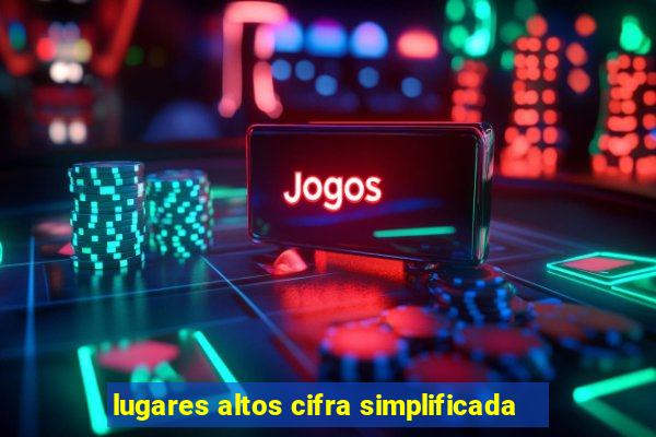 lugares altos cifra simplificada