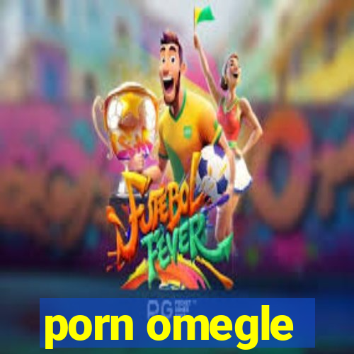 porn omegle