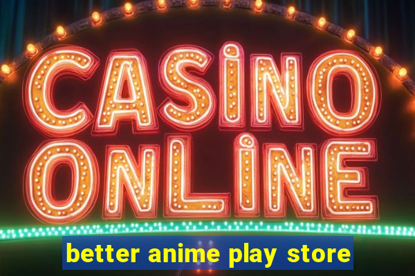 better anime play store