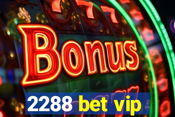 2288 bet vip