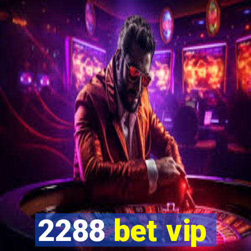 2288 bet vip