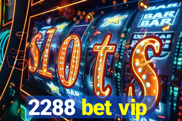 2288 bet vip