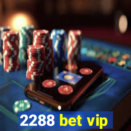 2288 bet vip