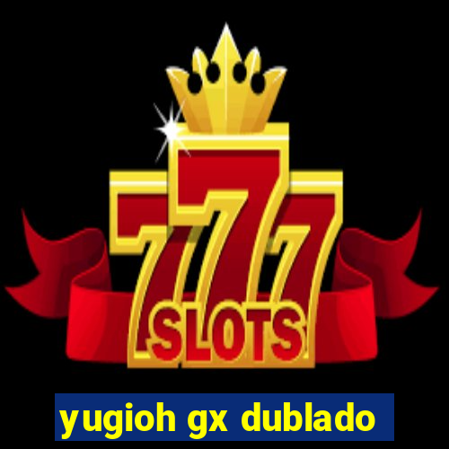 yugioh gx dublado