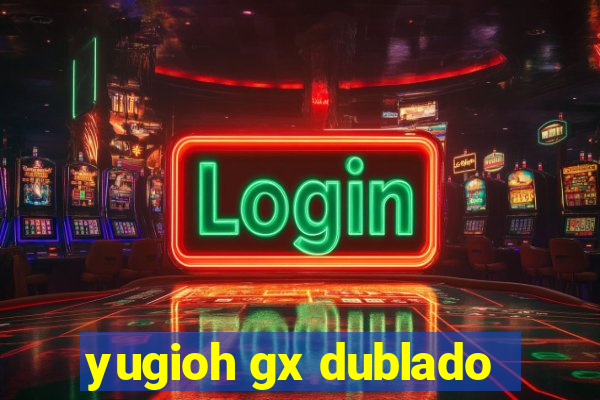yugioh gx dublado