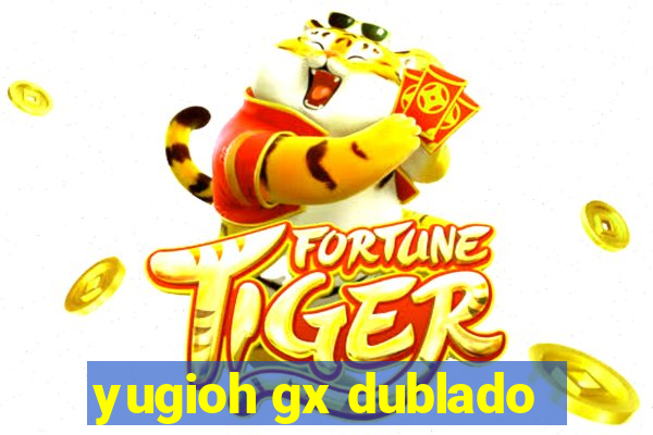 yugioh gx dublado