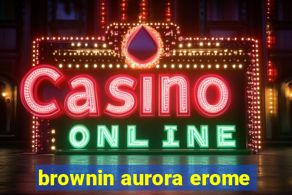 brownin aurora erome