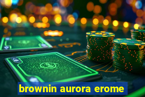 brownin aurora erome