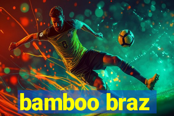 bamboo braz