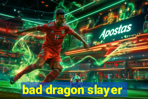 bad dragon slayer
