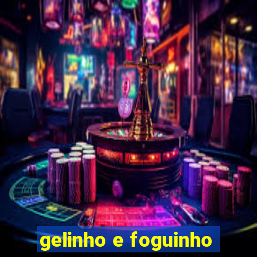 gelinho e foguinho