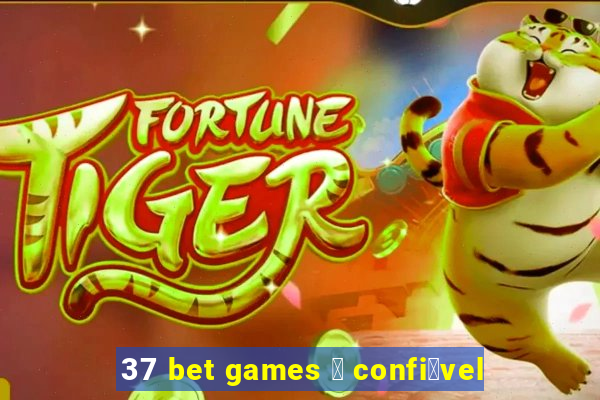 37 bet games 茅 confi谩vel