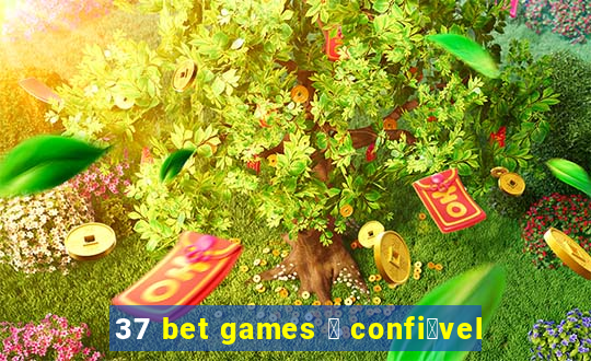 37 bet games 茅 confi谩vel