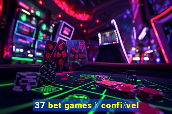 37 bet games 茅 confi谩vel