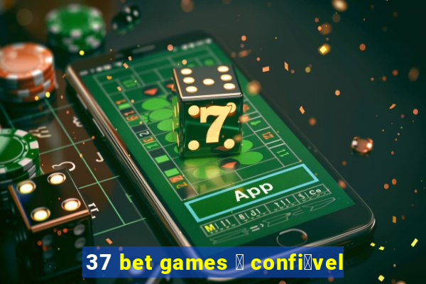 37 bet games 茅 confi谩vel