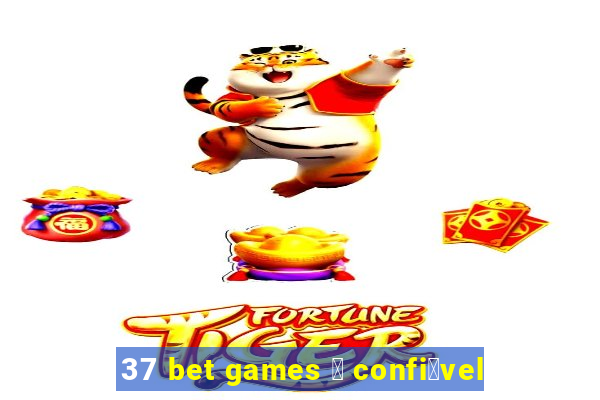 37 bet games 茅 confi谩vel