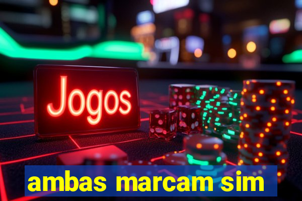 ambas marcam sim