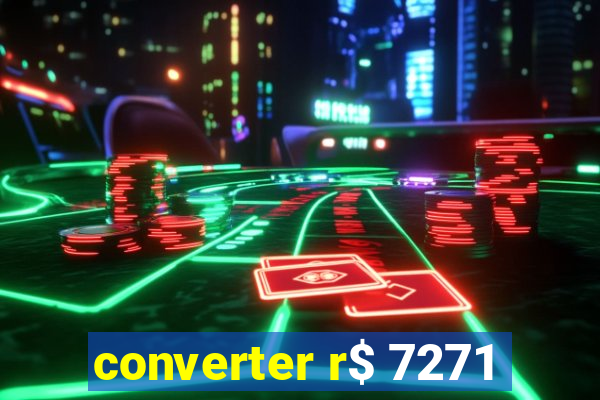 converter r$ 7271
