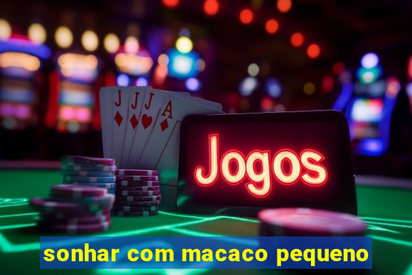 sonhar com macaco pequeno