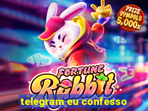 telegram eu confesso