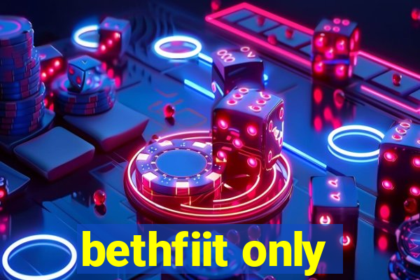 bethfiit only