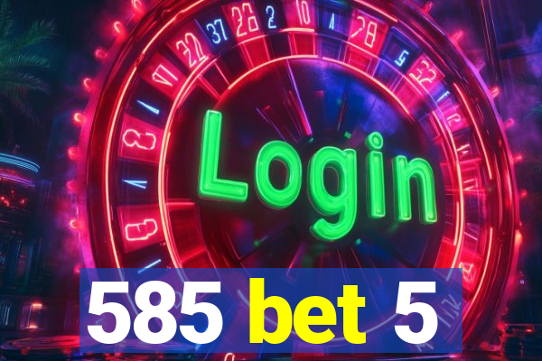 585 bet 5