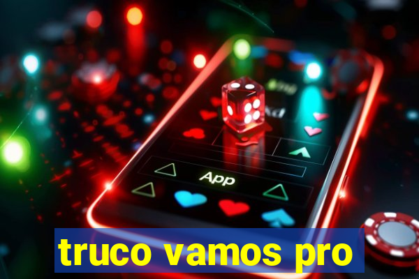 truco vamos pro