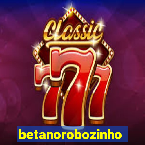 betanorobozinho