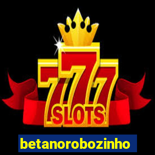 betanorobozinho