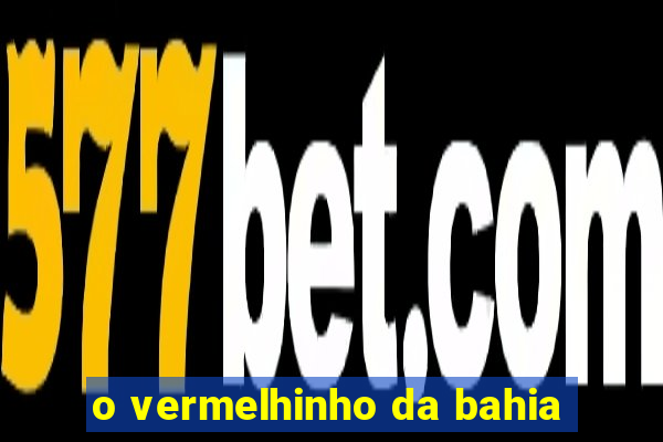 o vermelhinho da bahia