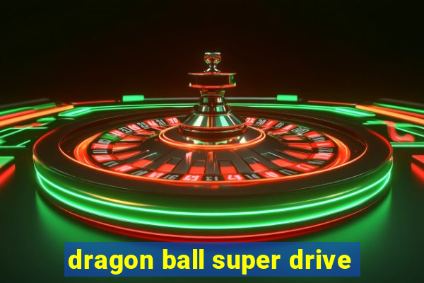 dragon ball super drive