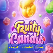 assistir citadel online