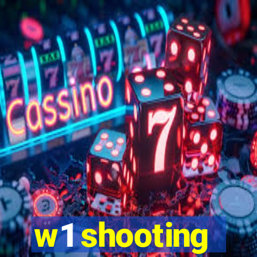 w1 shooting