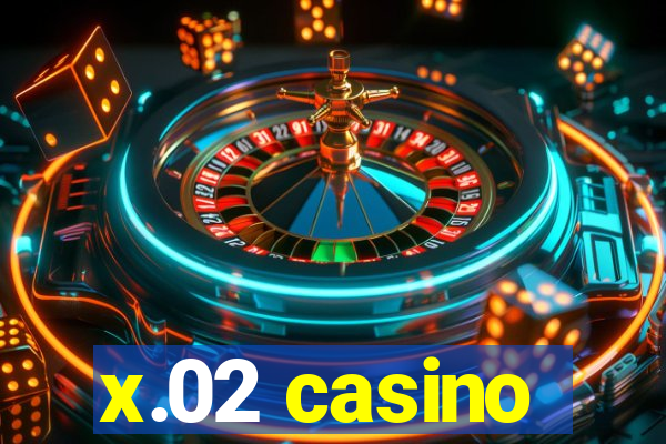 x.02 casino