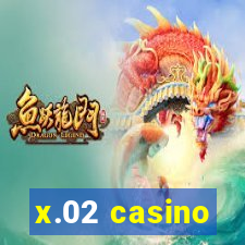 x.02 casino