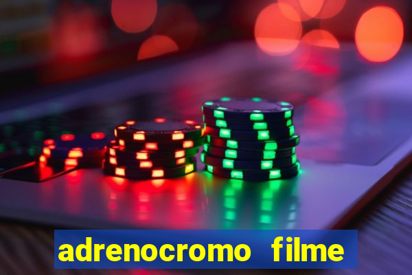adrenocromo filme onde assistir