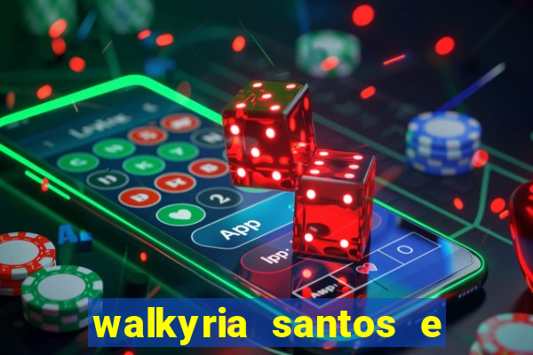 walkyria santos e namorado vereador