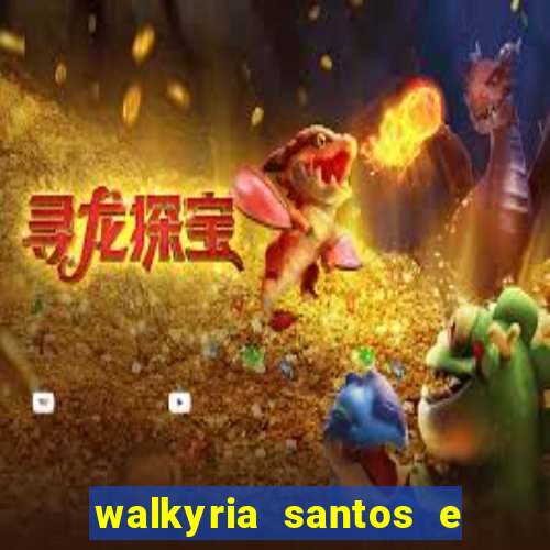 walkyria santos e namorado vereador