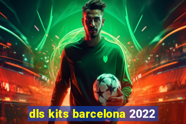 dls kits barcelona 2022
