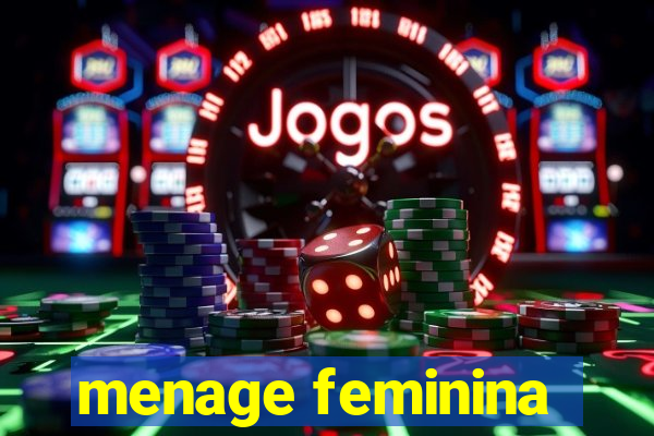 menage feminina