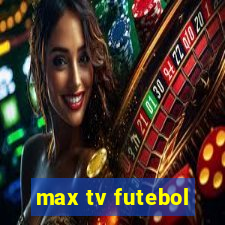 max tv futebol