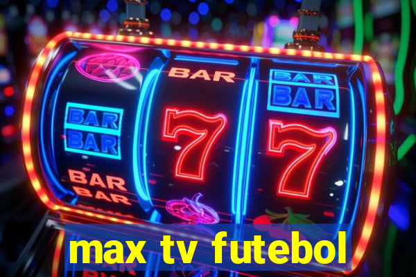 max tv futebol